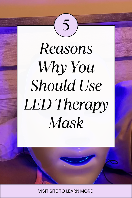 5 Reasons Why You Should Use an LED Therapy Mask